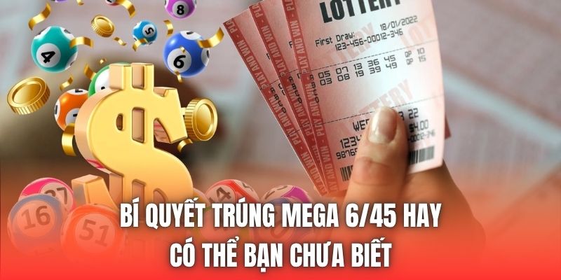 Bí Quyết Trúng Mega 6/45 Hay Có Thể Bạn Chưa Biết