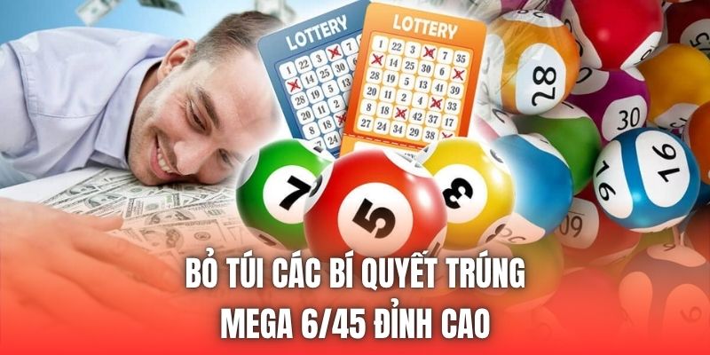 Bỏ túi các bí quyết trúng Mega 6/45 đỉnh cao