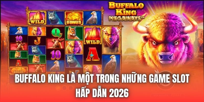 Buffalo King là một trong những game slot hấp dẫn 2026